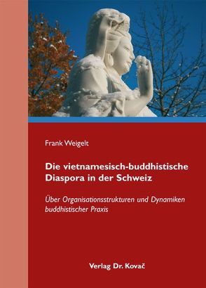 Die vietnamesisch-buddhistische Diaspora in der Schweiz von Weigelt,  Frank