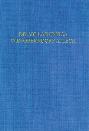Die Villa rustica von Oberndorf a. Lech von Picker,  Andreas