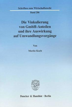 Die Vinkulierung von GmbH-Anteilen und ihre Auswirkung auf Umwandlungsvorgänge. von Koch,  Moritz