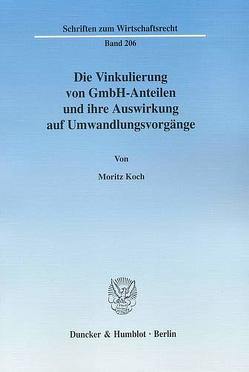 Die Vinkulierung von GmbH-Anteilen und ihre Auswirkung auf Umwandlungsvorgänge. von Koch,  Moritz
