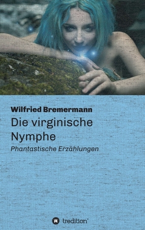 Die virginische Nymphe von Bremermann,  Wilfried