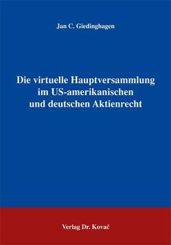 Die virtuelle Hauptversammlung im US-amerikanischen und deutschen Aktienrecht von Giedinghagen,  Jan C.