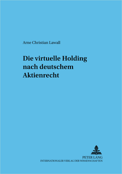 Die virtuelle Holding nach deutschem Aktienrecht von Lawall,  Arne Christian