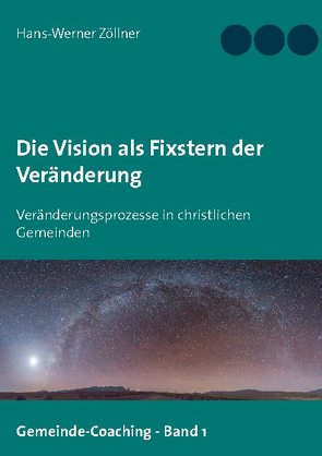 Die Vision als Fixstern der Veränderung von Zöllner,  Hans-Werner