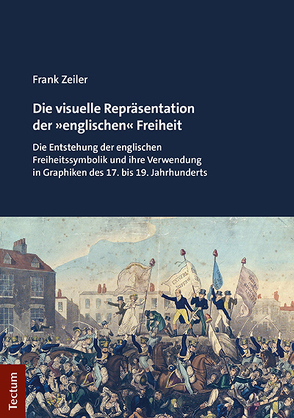 Die visuelle Repräsentation der »englischen« Freiheit von Zeiler,  Frank