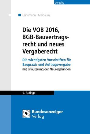 Die VOB 2016, BGB-Bauvertragsrecht und neues Vergaberecht von Leinemann,  Ralf, Maibaum,  Thomas