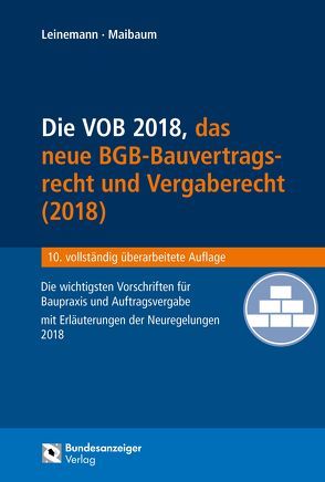 Die VOB, das BGB-Bauvertragsrecht 2018 und das neue Vergaberecht von Leinemann,  Ralf, Maibaum,  Thomas