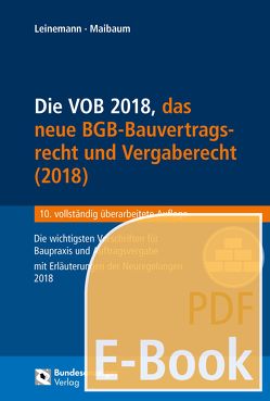 Die VOB, das BGB-Bauvertragsrecht 2018 und das neue Vergaberecht (E-Book) von Leinemann,  Ralf, Maibaum,  Thomas