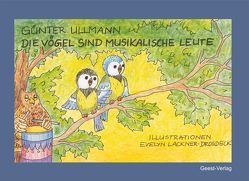 Die Vögel sind musikalische Leute von Lackner-Drosdeck,  Evelyn, Ullmann,  Günter