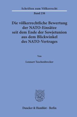 Die völkerrechtliche Bewertung der NATO-Einsätze seit dem Ende der Sowjetunion aus dem Blickwinkel des NATO-Vertrages. von Taschenbrecker,  Lennart