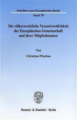 Die völkerrechtliche Verantwortlichkeit der Europäischen Gemeinschaft und ihrer Mitgliedstaaten. von Pitschas,  Christian