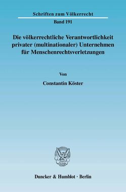 Die völkerrechtliche Verantwortlichkeit privater (multinationaler) Unternehmen für Menschenrechtsverletzungen. von Köster,  Constantin