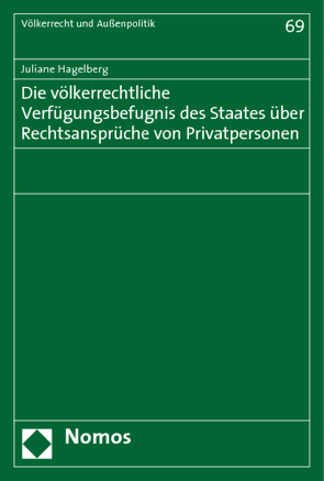 Die völkerrechtliche Verfügungsbefugnis des Staates über Rechtsansprüche von Privatpersonen von Hagelberg,  Juliane