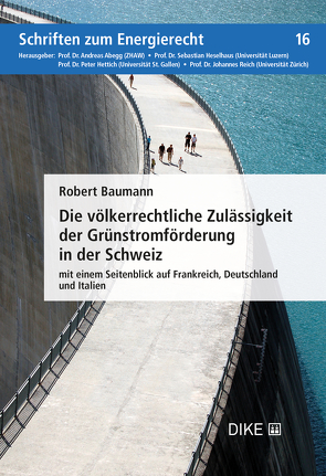 Die völkerrechtliche Zulässigkeit der Grünstromförderung in der Schweiz von Baumann,  Robert