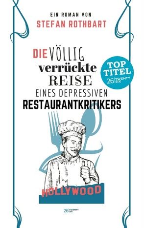 Die völlig verrückte Reise eines depressiven Restaurantkritikers von Rothbart,  Stefan