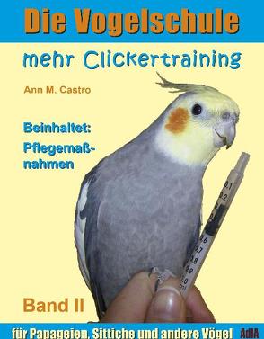 Mehr Clickertraining für Papageien, Sittiche und andere Vögel von Castro,  Ann