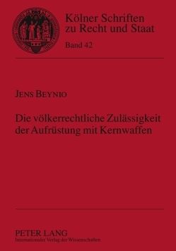 Die völkerrechtliche Zulässigkeit der Aufrüstung mit Kernwaffen von Beynio,  Jens