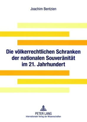 Die völkerrechtlichen Schranken der nationalen Souveränität im 21. Jahrhundert von Bentzien,  Joachim
