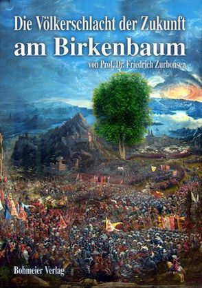 Die Völkerschlacht der Zukunft am Birkenbaum von Zurbonsen,  Friedrich