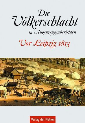 Die Völkerschlacht in Augenzeugenberichten von Börner,  Karl-Heinz