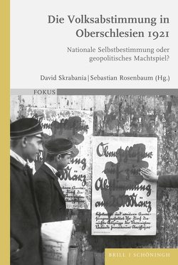 Die Volksabstimmung in Oberschlesien 1921 von Rosenbaum,  Sebastian, Skrabania,  David