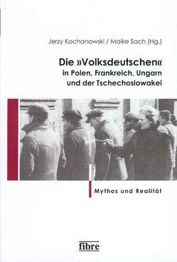 Die „Volksdeutschen“ in Polen, Frankreich, Ungarn und der Tschechoslowakei von Kochanowski,  Jerzy, Sach,  Maike