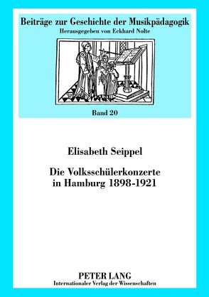 Die Volksschülerkonzerte in Hamburg 1898-1921 von Seippel,  Elisabeth