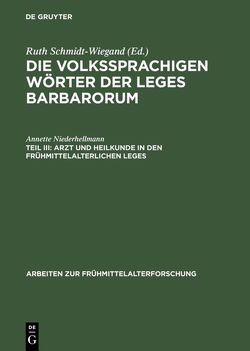 Die volkssprachigen Wörter der Leges Barbarorum / Arzt und Heilkunde in den frühmittelalterlichen Leges von Niederhellmann,  Annette