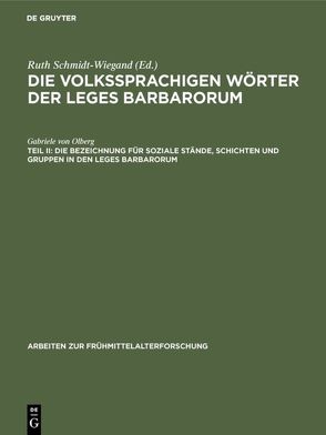 Die volkssprachigen Wörter der Leges Barbarorum / Die Bezeichnung für soziale Stände, Schichten und Gruppen in den Leges Barbarorum von Olberg,  Gabriele von