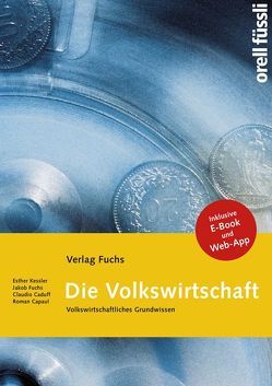 Die Volkswirtschaft – Grundlagenbuch inkl. E-Book und Web-App von Caduff,  Claudio, Capaul,  Roman, Fuchs,  Jakob, Kessler,  Esther Bettina, Schwegler,  Bernhard, Zeller,  Thomas