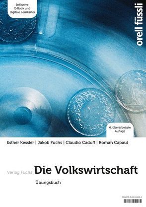 Die Volkswirtschaft – Übungsbuch von Caduff,  Claudio, Capaul,  Roman, Fuchs,  Jakob, Kessler,  Esther Bettina