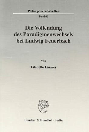 Die Vollendung des Paradigmenwechsels bei Ludwig Feuerbach. von Linares,  Filadelfo