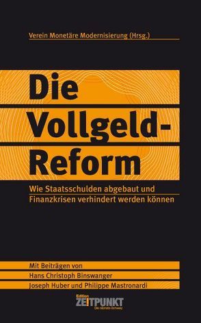 Die Vollgeld-Reform von Binswanger,  Hans Ch, Brändle,  Thomas, HUBER,  Joseph, Joób,  Mark, Mastronardi,  Philippe