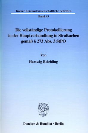 Die vollständige Protokollierung in der Hauptverhandlung in Strafsachen gemäß § 273 Abs. 3 StPO. von Reichling,  Hartwig