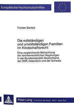Die vollständigen und unvollständigen Familien im Kindschaftsrecht von Bartels,  Torsten
