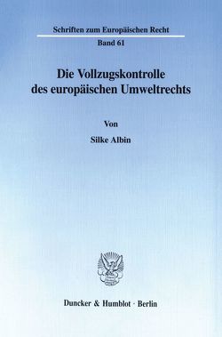 Die Vollzugskontrolle des europäischen Umweltrechts. von Albin,  Silke