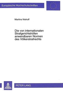 Die von internationalen Strafgerichtshöfen anwendbaren Normen des Völkerstrafrechts von Niehoff,  Martina