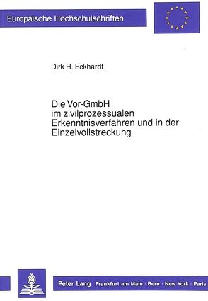 Die Vor-GmbH im zivilprozessualen Erkenntnisverfahren und in der Einzelvollstreckung von Eckhardt,  Dirk