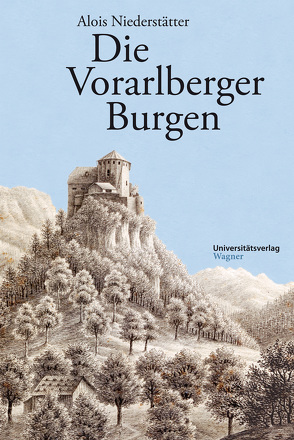 Die Vorarlberger Burgen von Niederstätter,  Alois