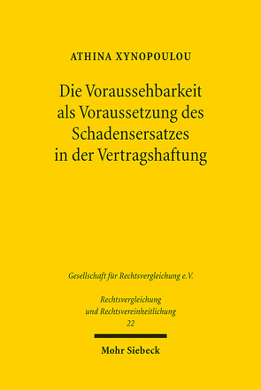 Die Voraussehbarkeit als Voraussetzung des Schadensersatzes in der Vertragshaftung von Xynopoulou,  Athina