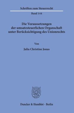 Die Voraussetzungen der umsatzsteuerlichen Organschaft unter Berücksichtigung des Unionsrechts. von Jonas,  Julia Christine