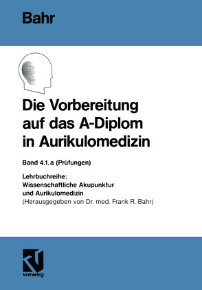 Die Vorbereitung auf das A-Diplom in Aurikulomedizin von Bahr,  Frank R.