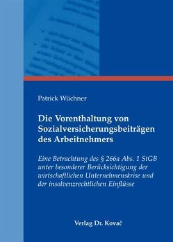 Die Vorenthaltung von Sozialversicherungsbeiträgen des Arbeitnehmers von Wüchner,  Patrick
