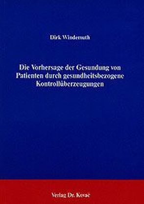Die Vorhersage der Gesundung von Patienten durch gesundheitsbezogene Kontrollüberzeugungen von Windemuth,  Dirk