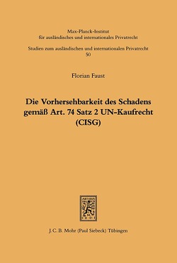Die Vorhersehbarkeit des Schadens gemäss Art. 74 S.2 UN-Kaufrecht (CISG) von Faust,  Florian