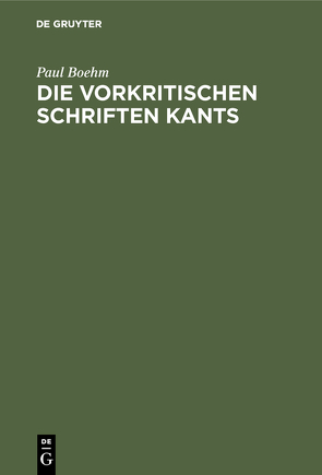 Die vorkritischen Schriften Kants von Boehm,  Paul