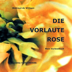 DIE VORLAUTE ROSE von Eriksen,  Lilith-Benthe, Sakkee,  Frans, Willigen,  Waltraut de