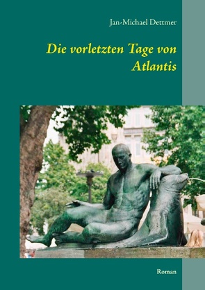 Die vorletzten Tage von Atlantis von Dettmer,  Jan-Michael