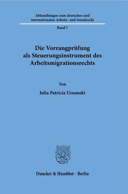 Die Vorrangprüfung als Steuerungsinstrument des Arbeitsmigrationsrechts. von Uznanski,  Julia