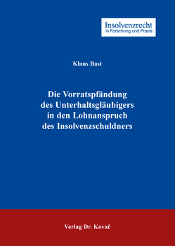 Die Vorratspfändung des Unterhaltsgläubigers in den Lohnanspruch des Insolvenzschuldners von Bast,  Klaus